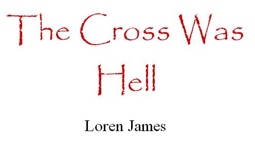 The Cross Was Hell